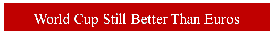 World Cup Still Better Than Euros