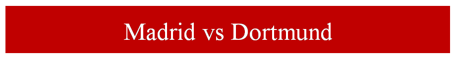 Madrid vs Dortmund